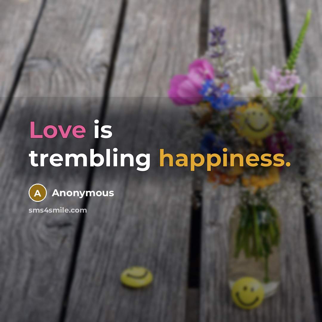 “Love is trembling happiness.…” quote by Anonymous