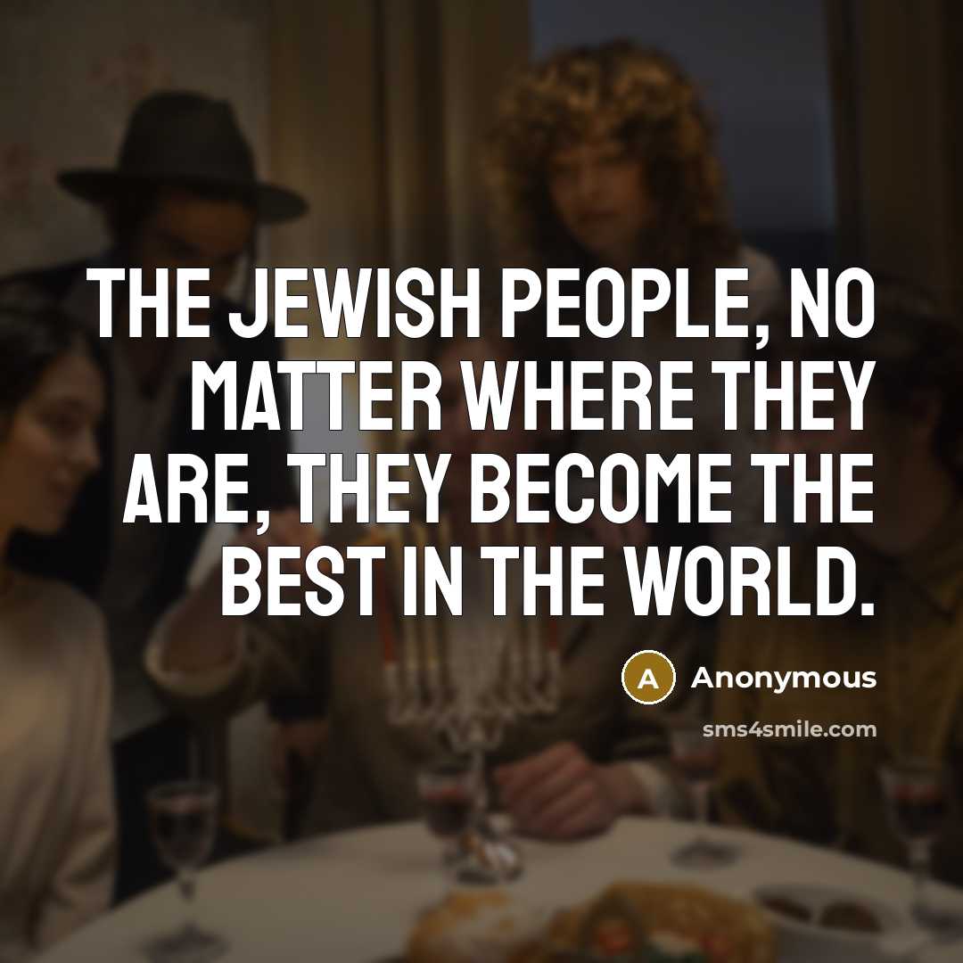“The Jewish people, no matter where they are, they become the best in the world.” quote by Anonymous