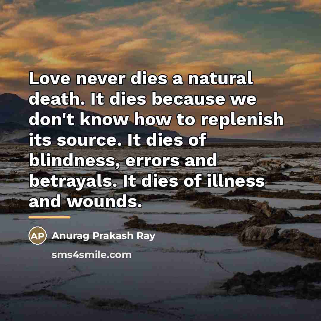 “Love never dies a natural death. It dies because we…” quote by Anurag Prakash Ray