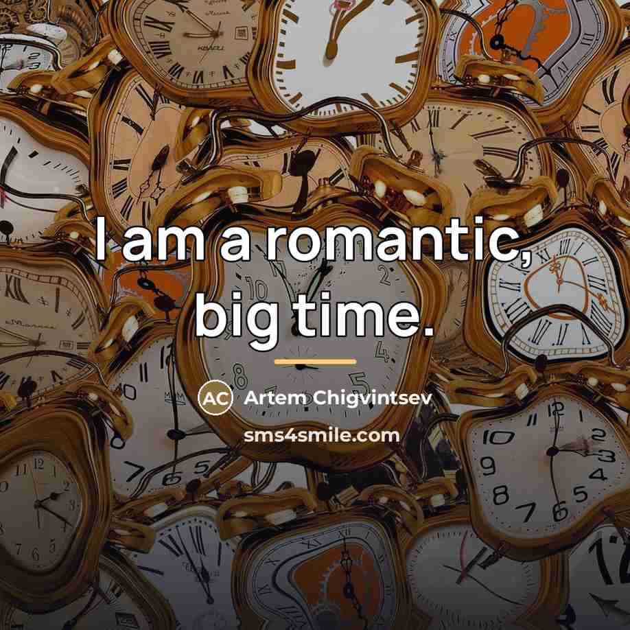 “I am a romantic, big time.…” quote by Artem Chigvintsev