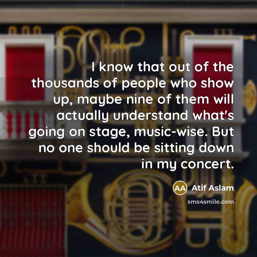 “I know that out of the thousands of people who…” quote by Atif Aslam