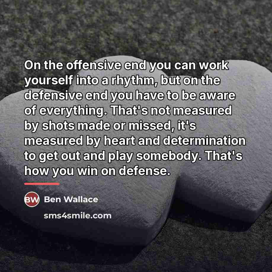 “On the offensive end you can work yourself into a…” quote by Ben Wallace