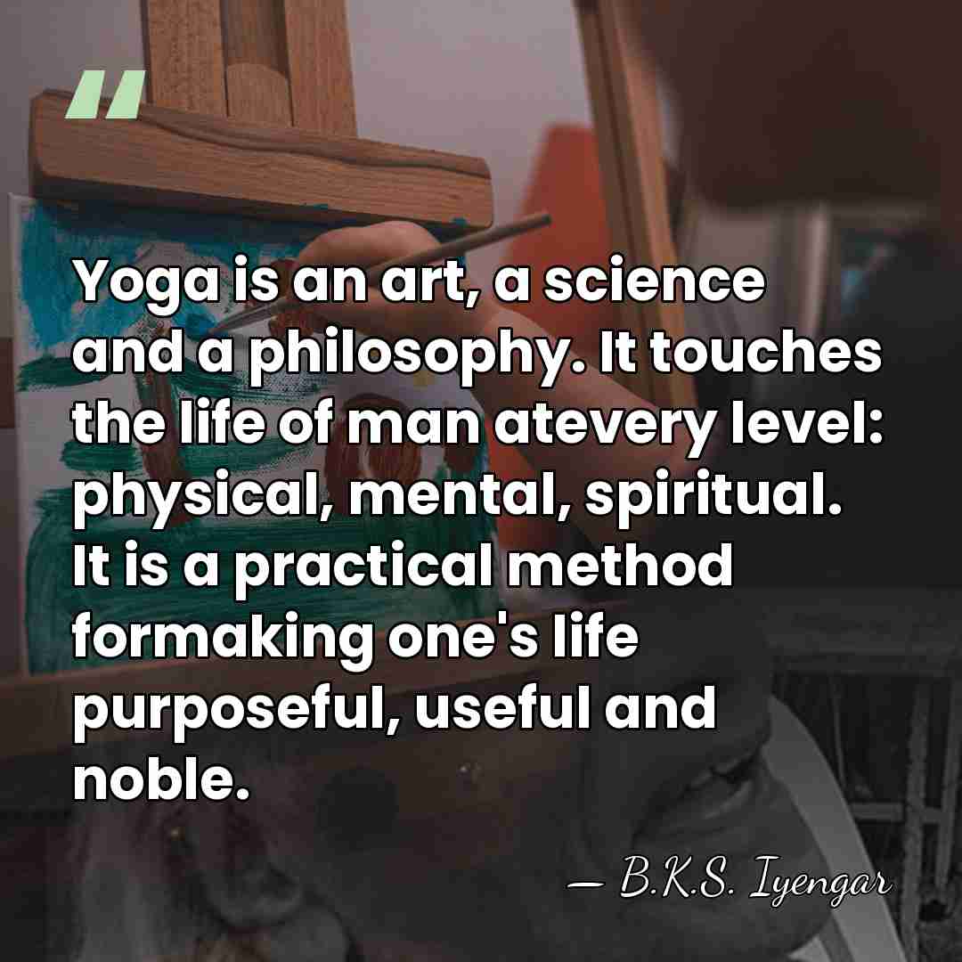 Yoga is an art, a science and a philosophy. It touches the&hellip; - B.K.S. Iyengar
