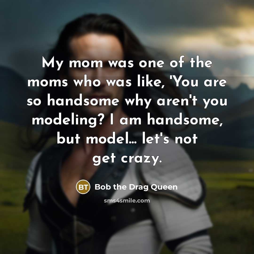 “My mom was one of the moms who was like,…” quote by Bob the Drag Queen