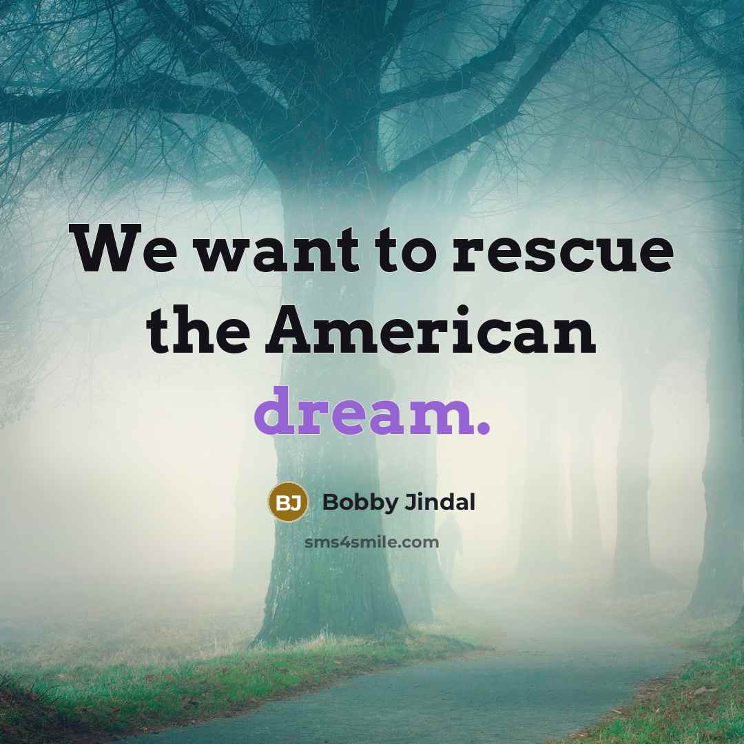 “We want to rescue the American dream.…” quote by Bobby Jindal