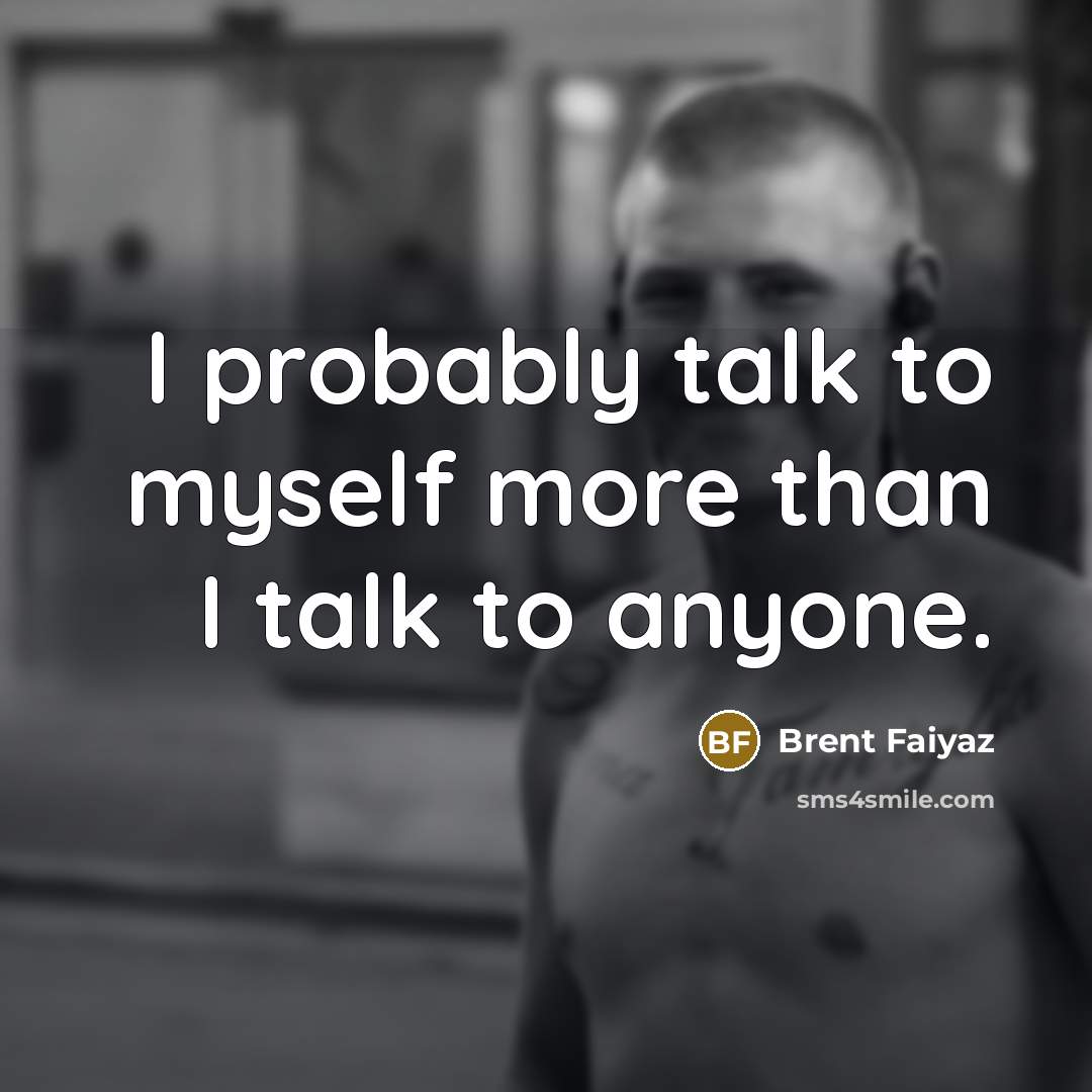 “I probably talk to myself more than I talk to…” quote by Brent Faiyaz