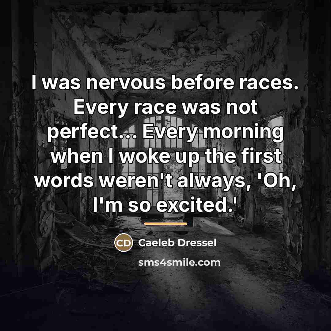 “I was nervous before races. Every race was not perfect...…” quote by Caeleb Dressel