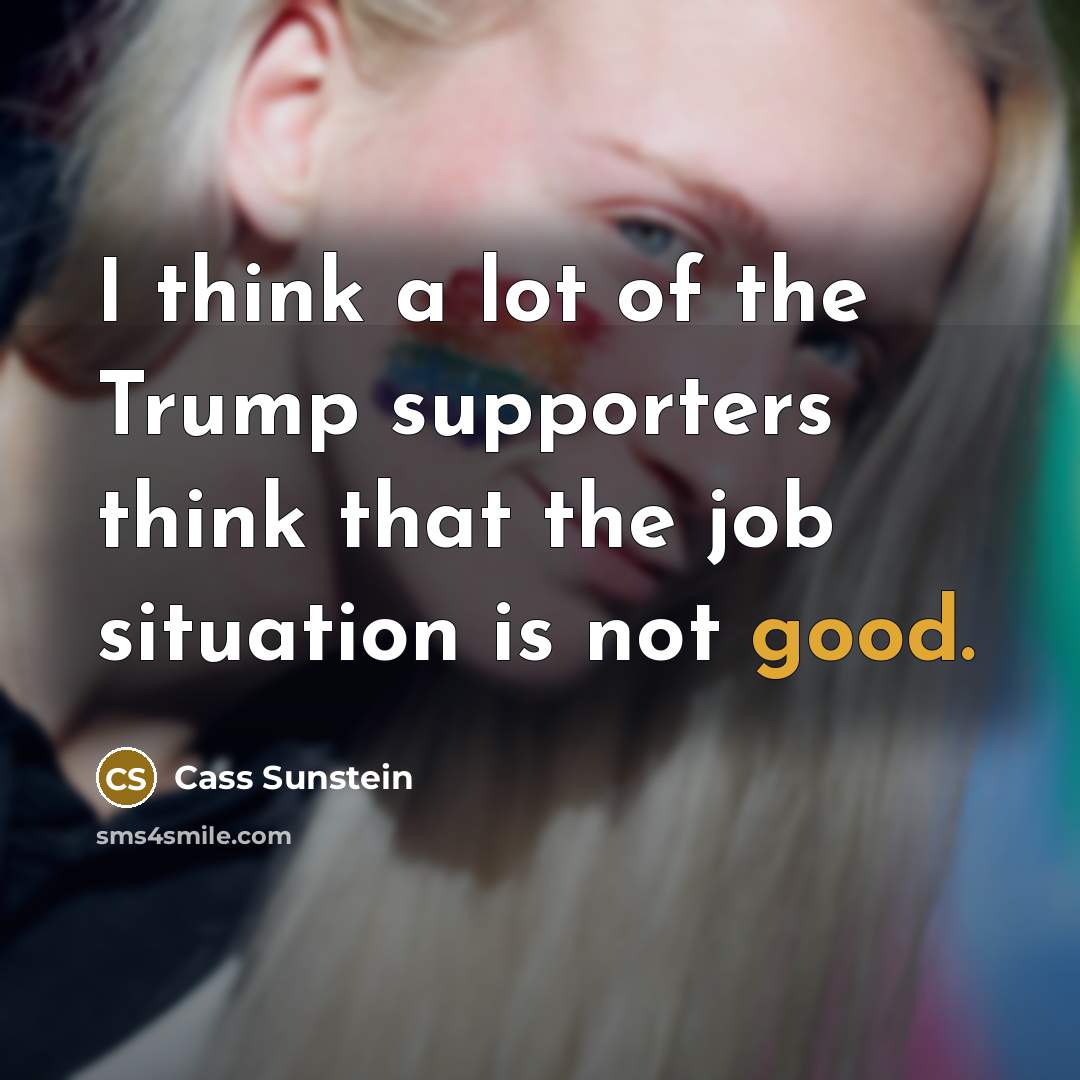 “I think a lot of the Trump supporters think that…” quote by Cass Sunstein