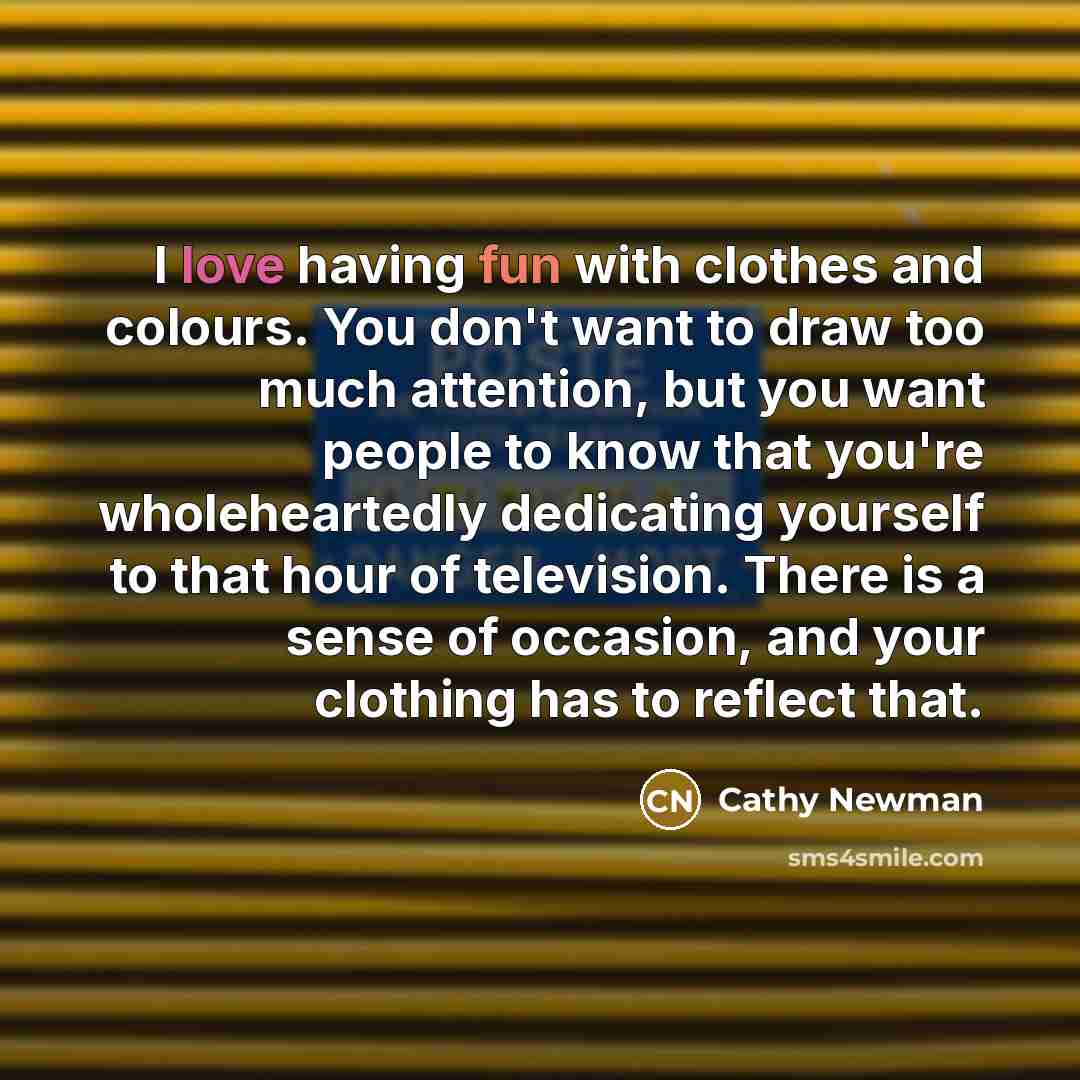“I love having fun with clothes and colours. You don't…” quote by Cathy Newman