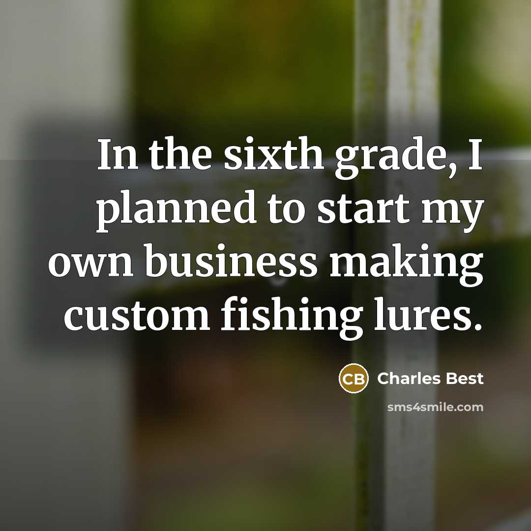 “In the sixth grade, I planned to start my own…” quote by Charles Best