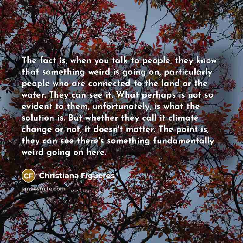 “The fact is, when you talk to people, they know…” quote by Christiana Figueres