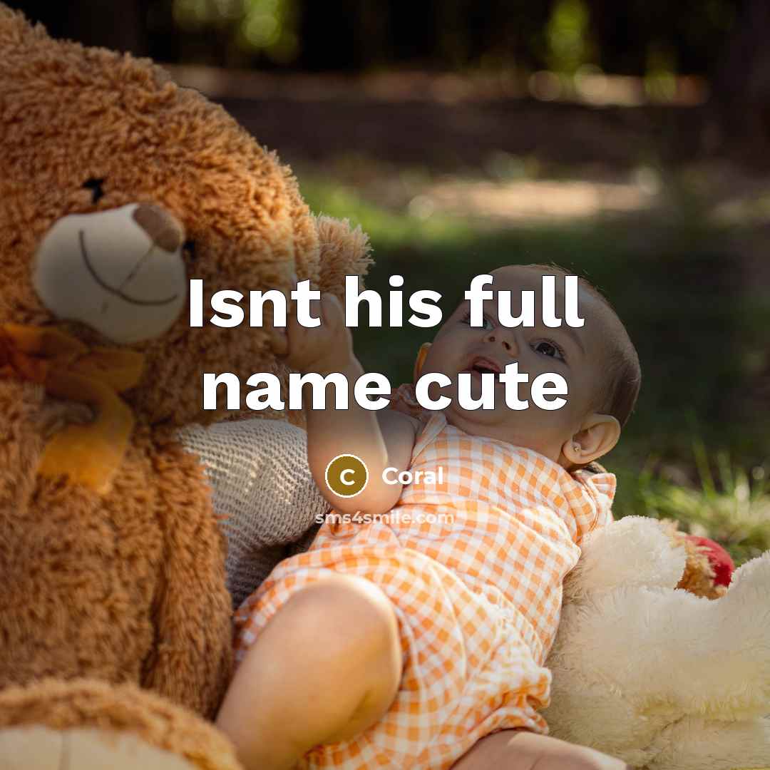 “Isnt his full name cute…” quote by Coral