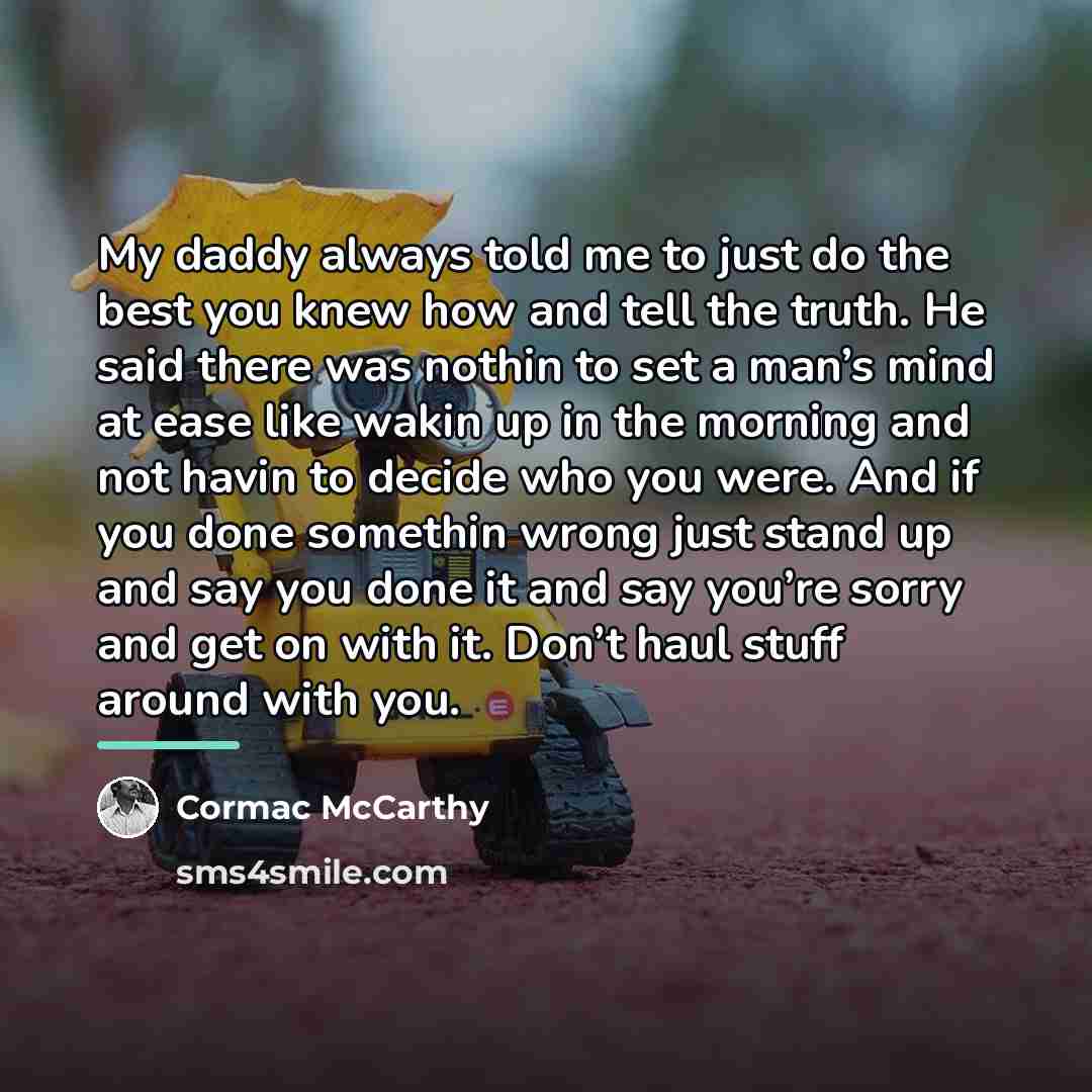 “My daddy always told me to just do the best…” quote by Cormac McCarthy
