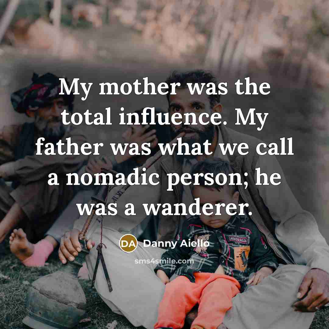 “My mother was the total influence. My father was what…” quote by Danny Aiello