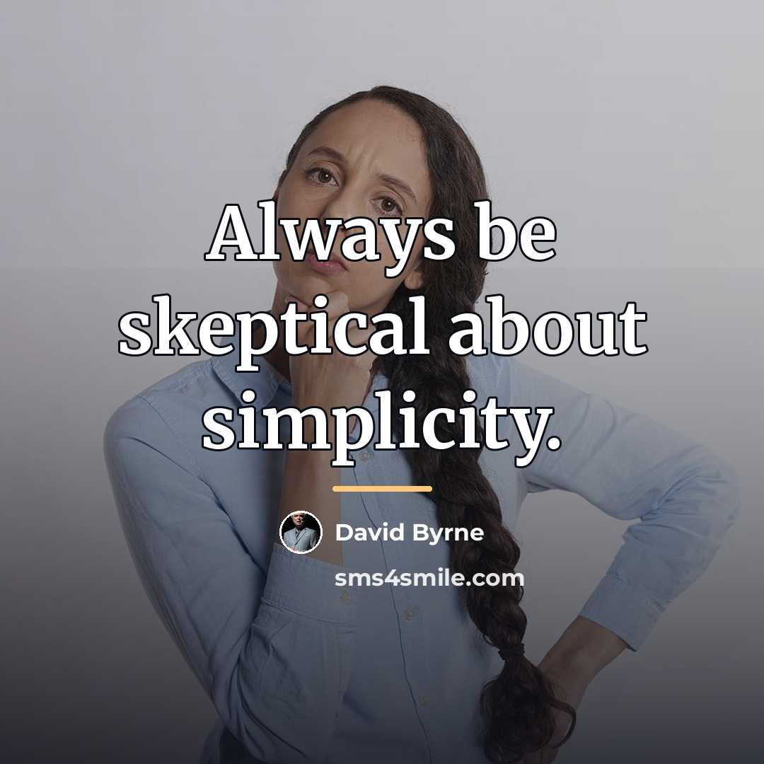 “Always be skeptical about simplicity.…” quote by David Byrne