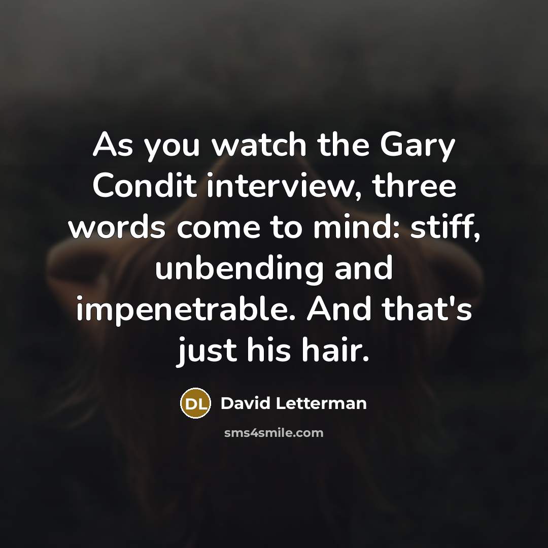 “As you watch the Gary Condit interview, three words come…” quote by David Letterman