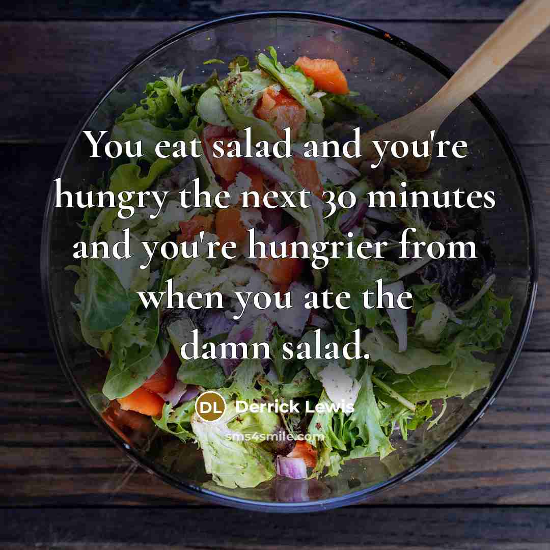 “You eat salad and you're hungry the next 30 minutes…” quote by Derrick Lewis