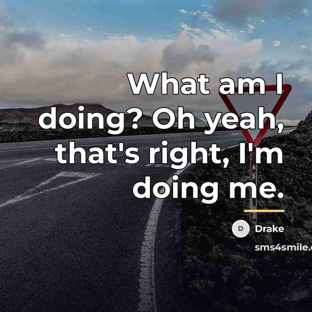 “What am I doing? Oh yeah, that's right, I'm doing…” quote by Drake