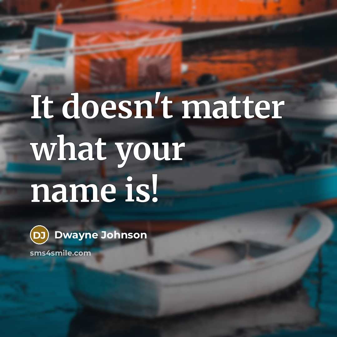 “It doesn't matter what your name is!…” quote by Dwayne Johnson