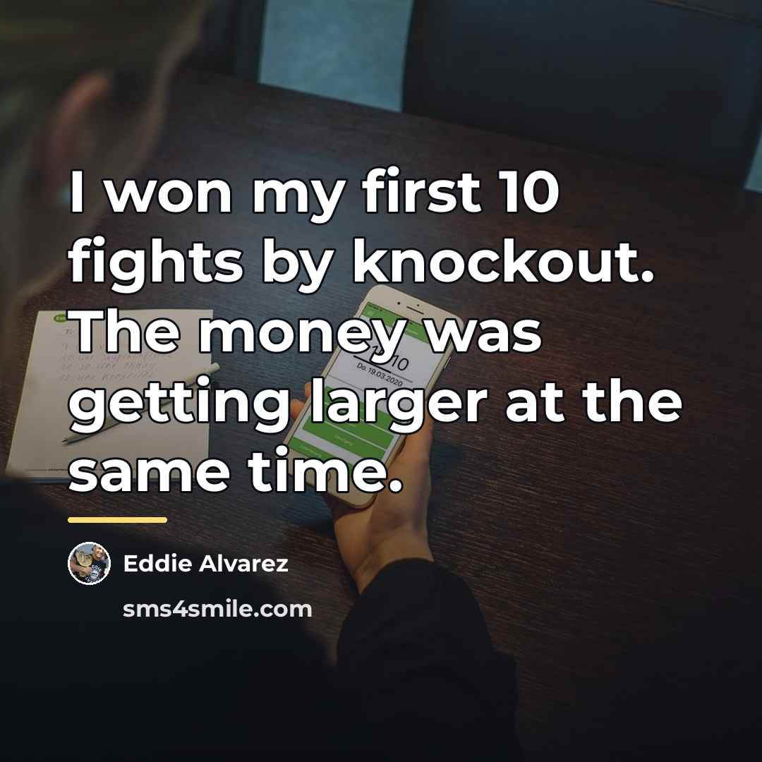 “I won my first 10 fights by knockout. The money…” quote by Eddie Alvarez