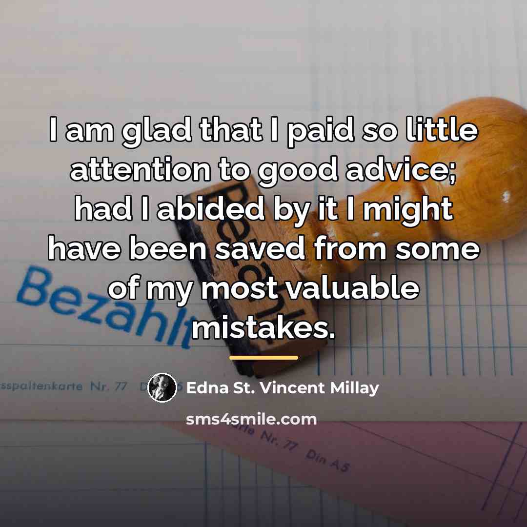 “I am glad that I paid so little attention to…” quote by Edna St. Vincent Millay