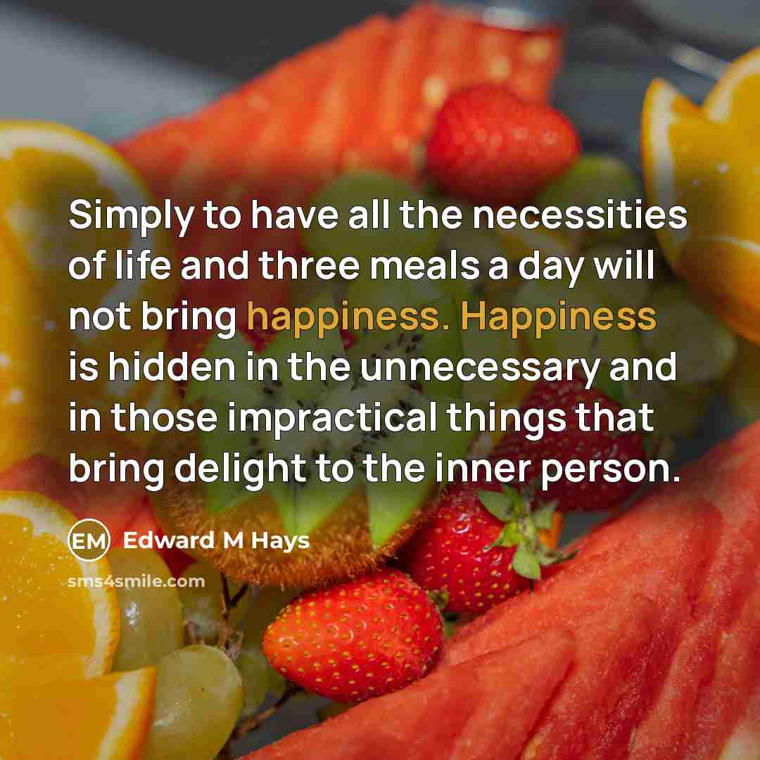 “Simply to have all the necessities of life and three…” quote by Edward M Hays