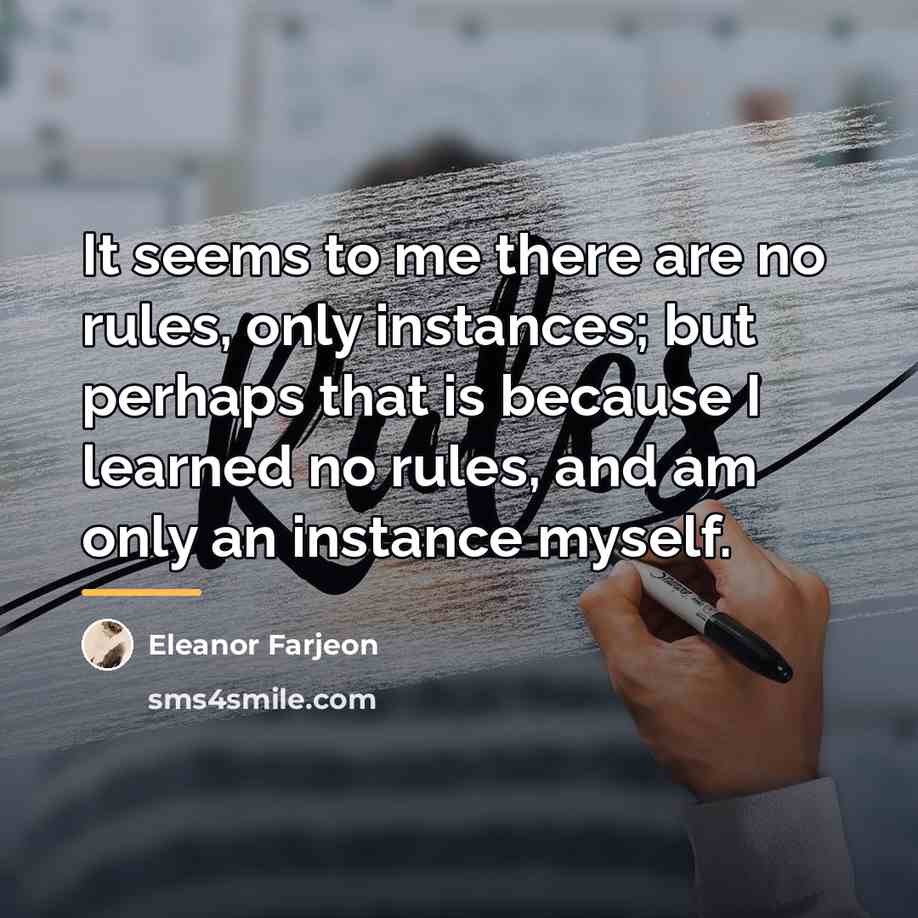 “It seems to me there are no rules, only instances;…” quote by Eleanor Farjeon