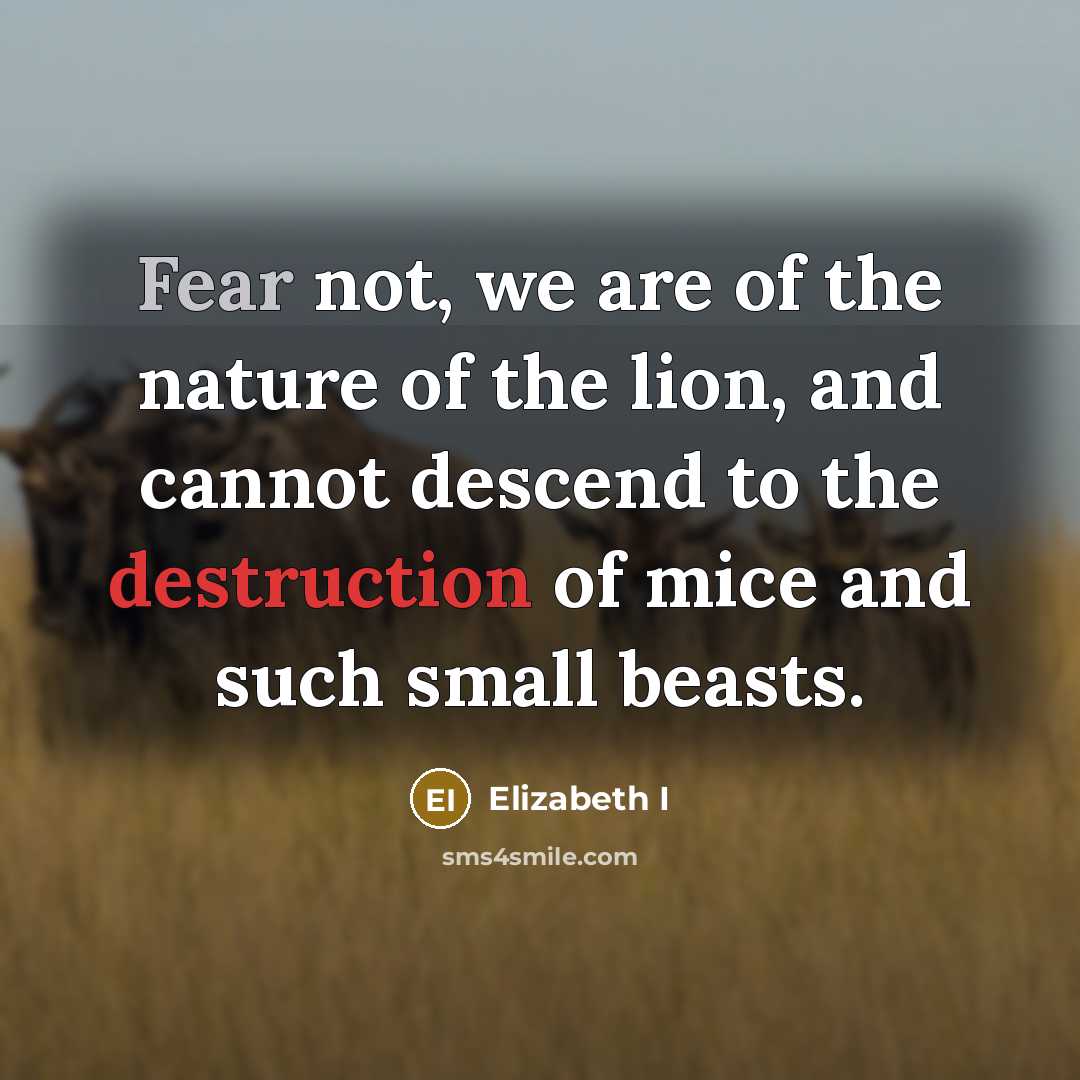 “Fear not, we are of the nature of the lion,…” quote by Elizabeth I