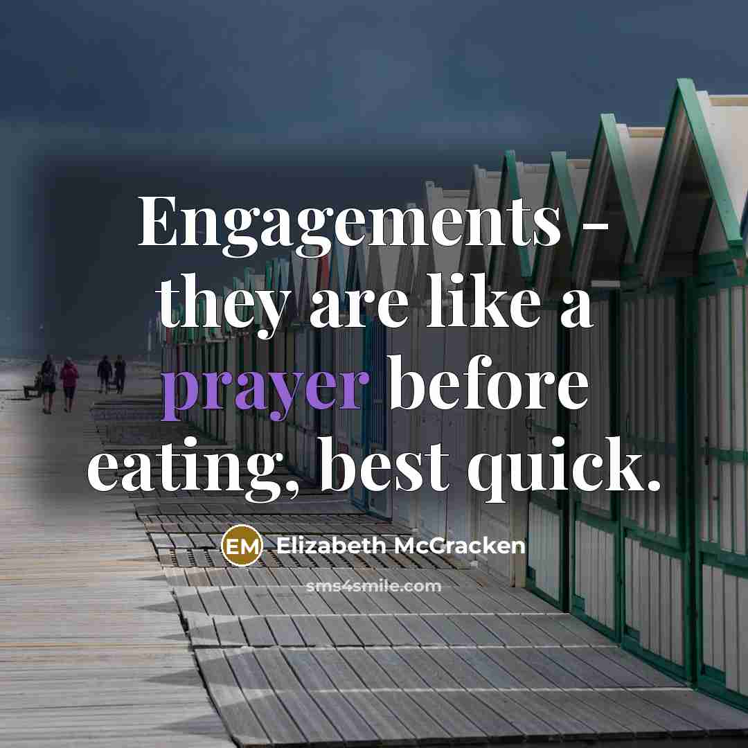 “Engagements - they are like a prayer before eating, best…” quote by Elizabeth McCracken