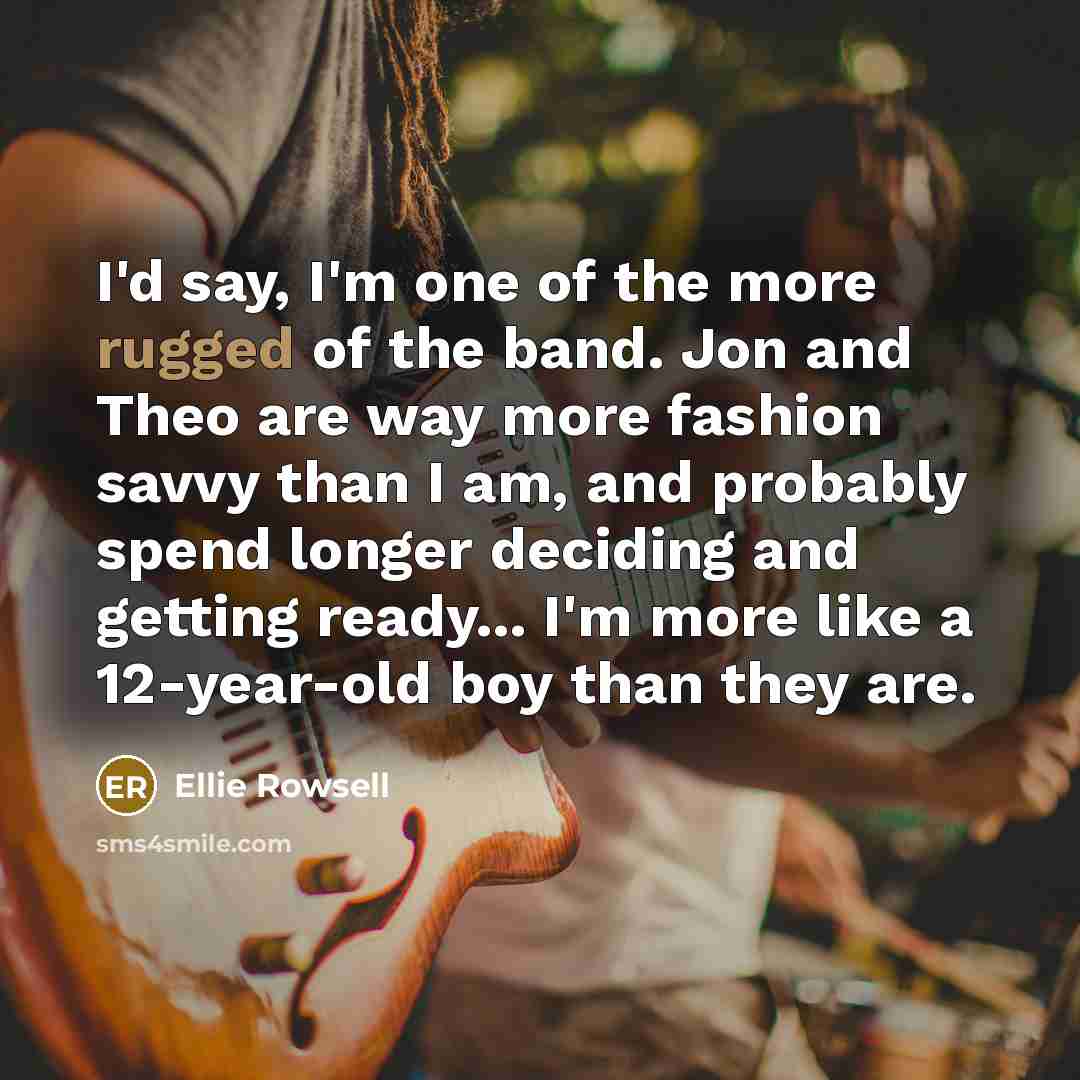 “I'd say, I'm one of the more rugged of the…” quote by Ellie Rowsell