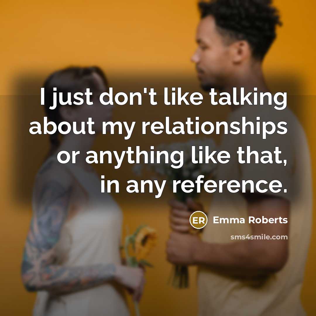 “I just don't like talking about my relationships or anything…” quote by Emma Roberts