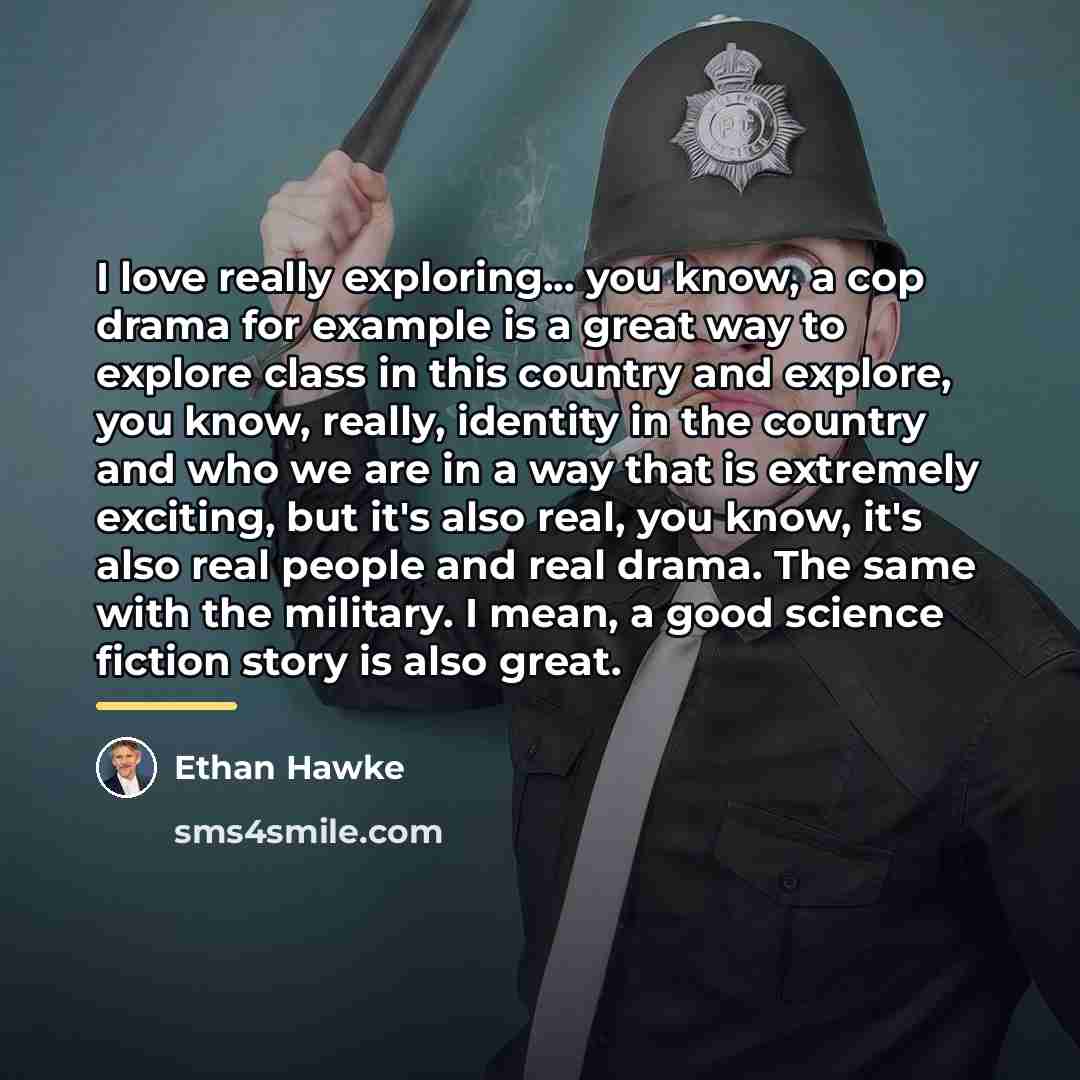 “I love really exploring... you know, a cop drama for…” quote by Ethan Hawke