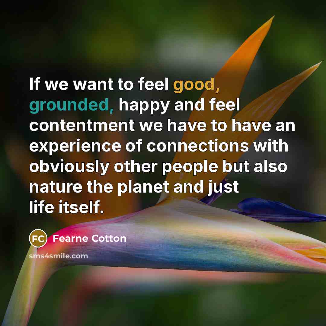 “If we want to feel good, grounded, happy and feel…” quote by Fearne Cotton