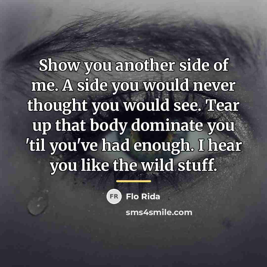 “Show you another side of me. A side you would…” quote by Flo Rida