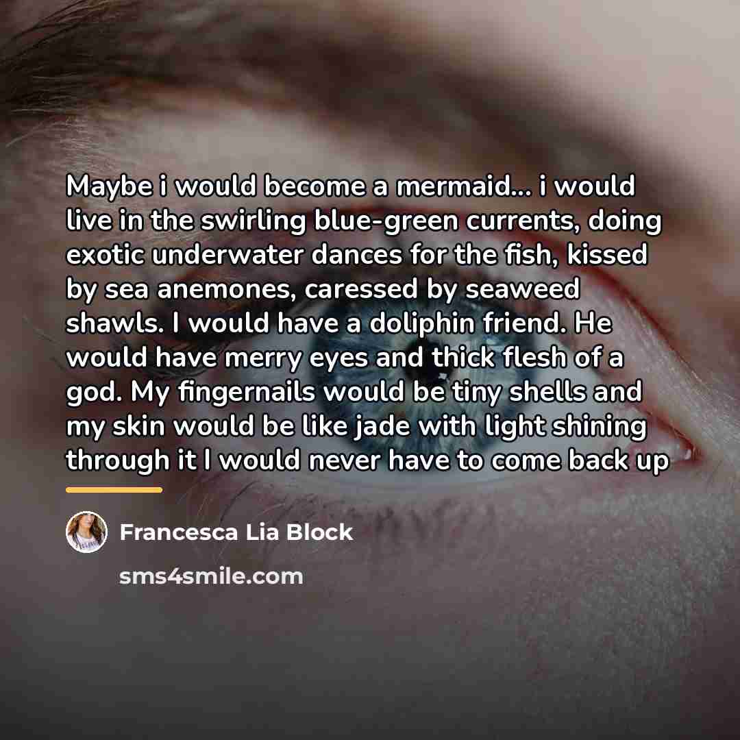 “Maybe i would become a mermaid... i would live in…” quote by Francesca Lia Block