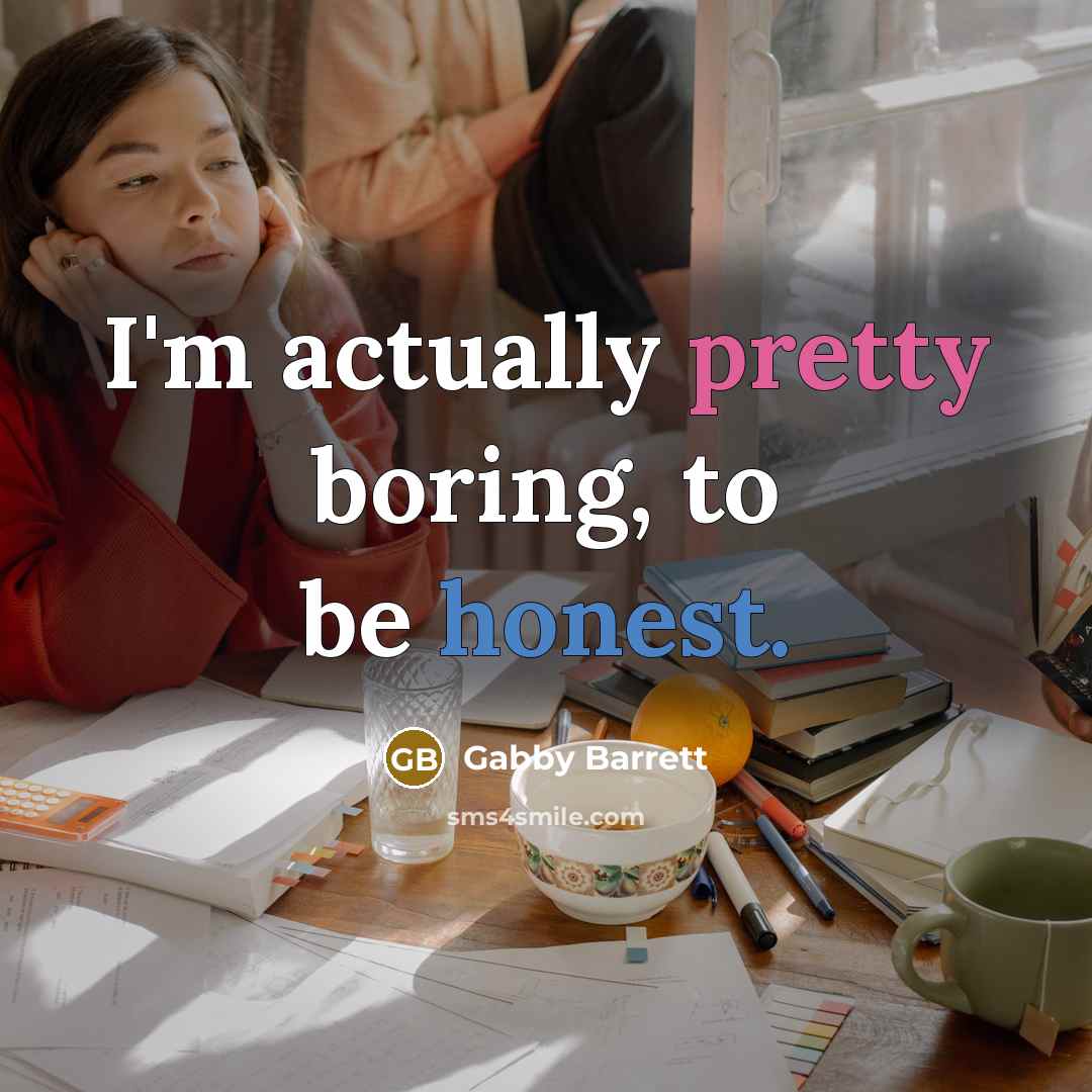 “I'm actually pretty boring, to be honest.…” quote by Gabby Barrett