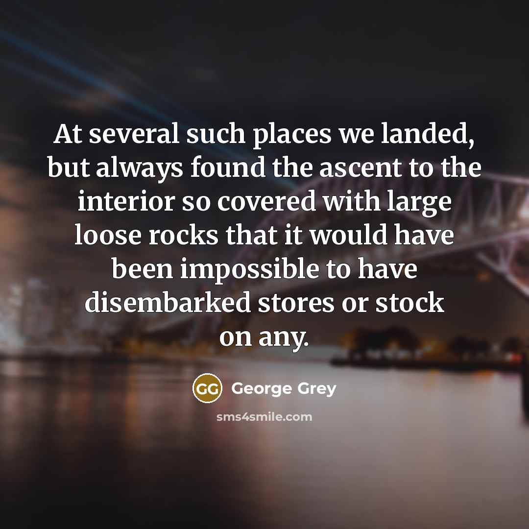 “At several such places we landed, but always found the…” quote by George Grey