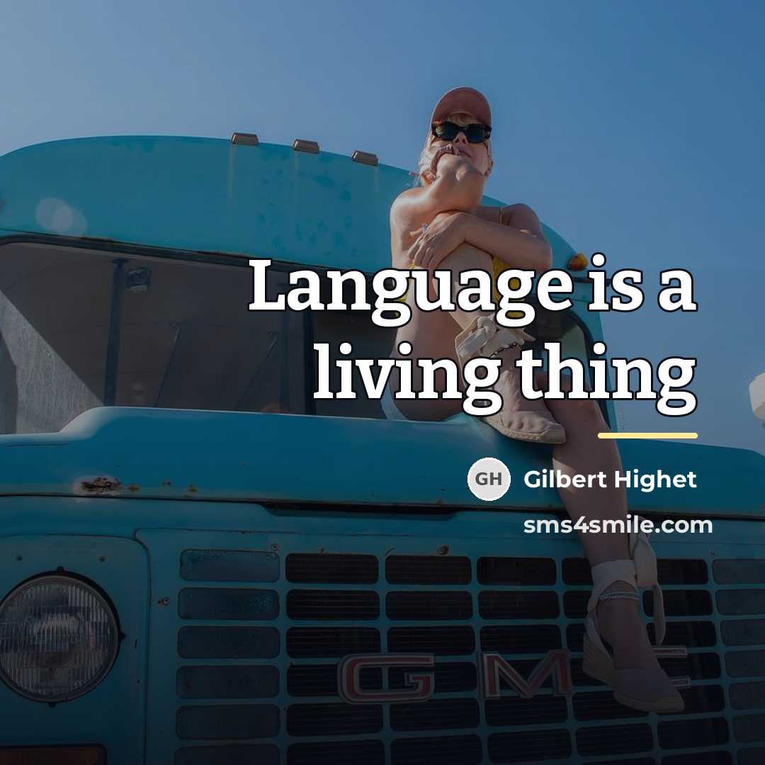 “Language is a living thing…” quote by Gilbert Highet