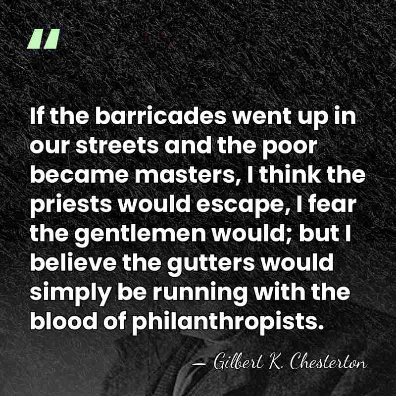 If the barricades went up in our streets and the poor became&hellip; - Gilbert K. Chesterton