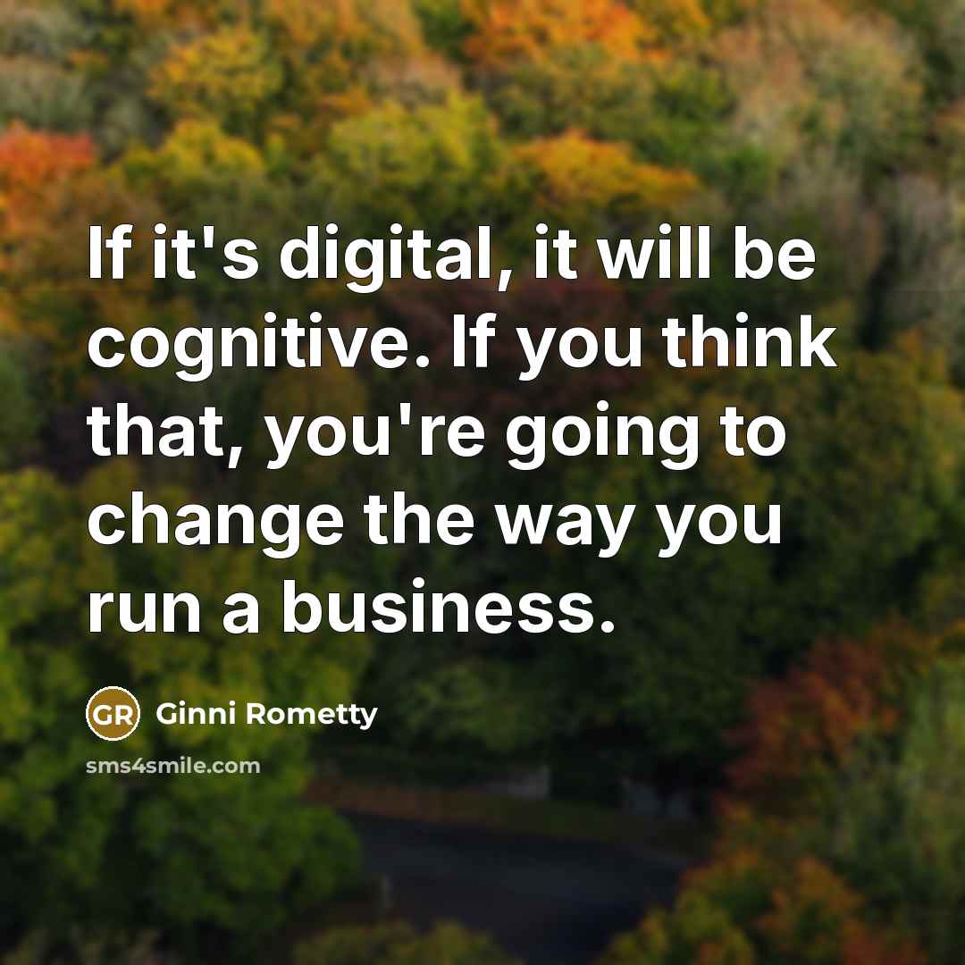 “If it's digital, it will be cognitive. If you think…” quote by Ginni Rometty