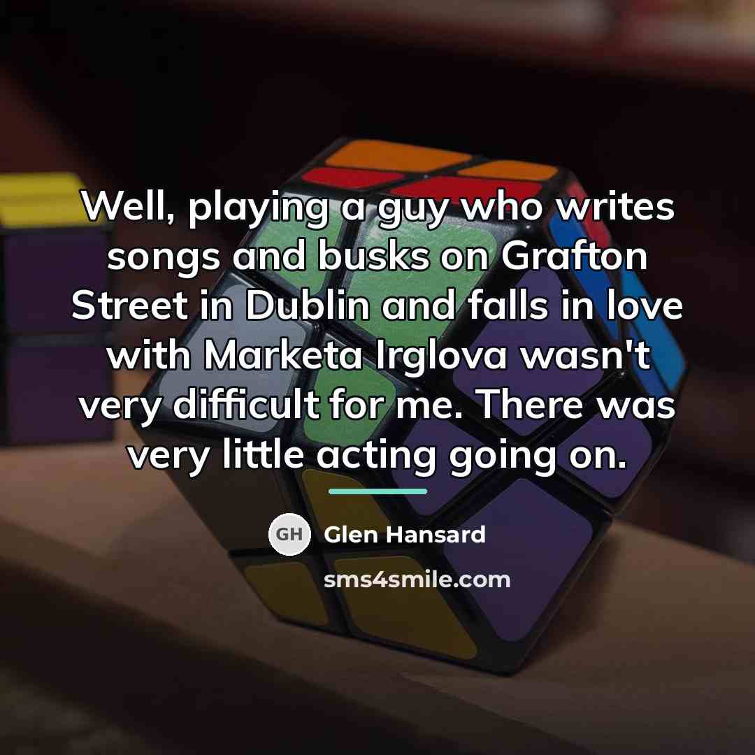 “Well, playing a guy who writes songs and busks on…” quote by Glen Hansard