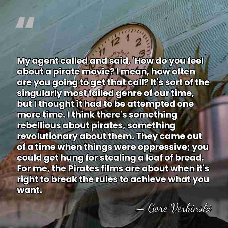 My agent called and said, 'How do you feel about a pirate&hellip; - Gore Verbinski