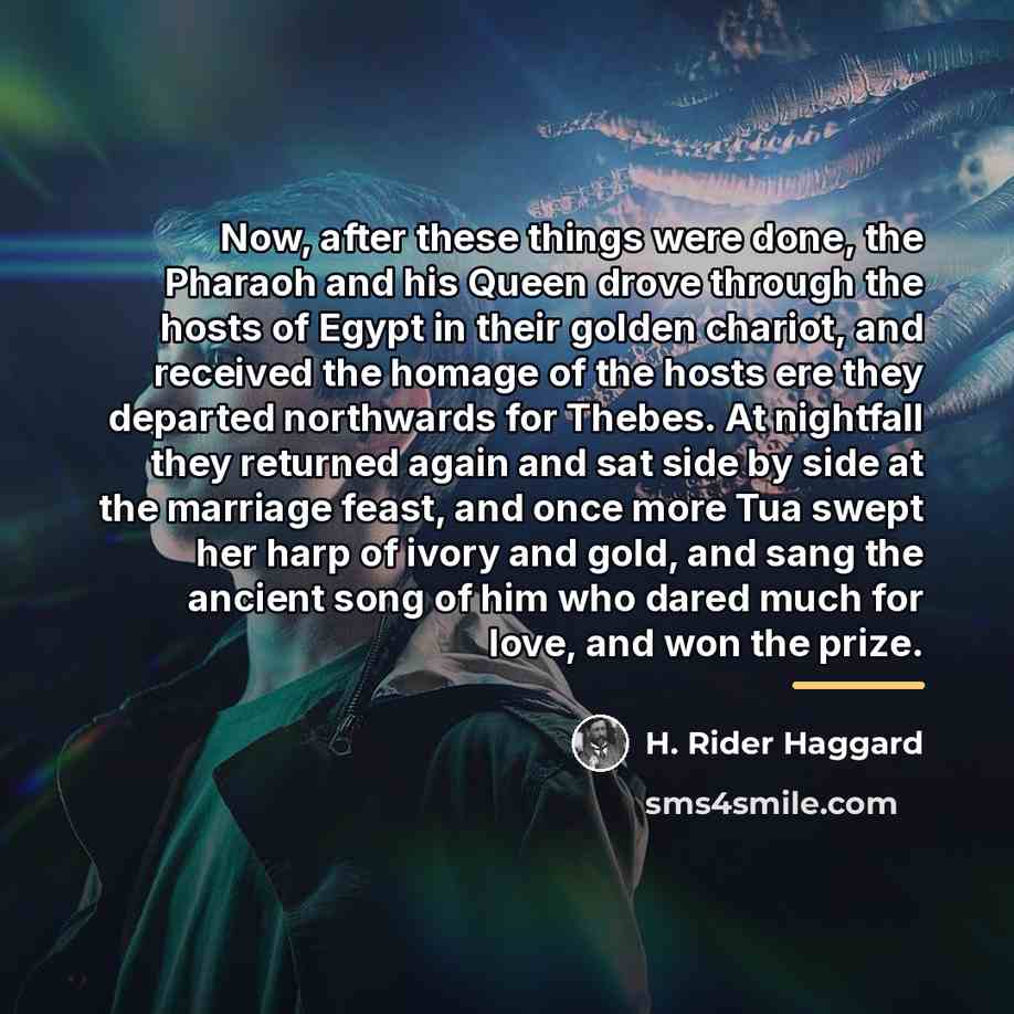 “Now, after these things were done, the Pharaoh and his…” quote by H. Rider Haggard