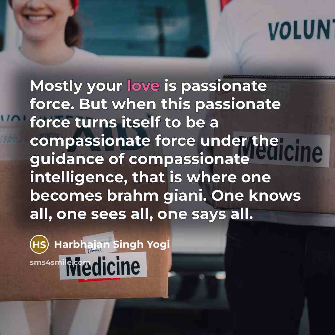 “Mostly your love is passionate force. But when this passionate…” quote by Harbhajan Singh Yogi
