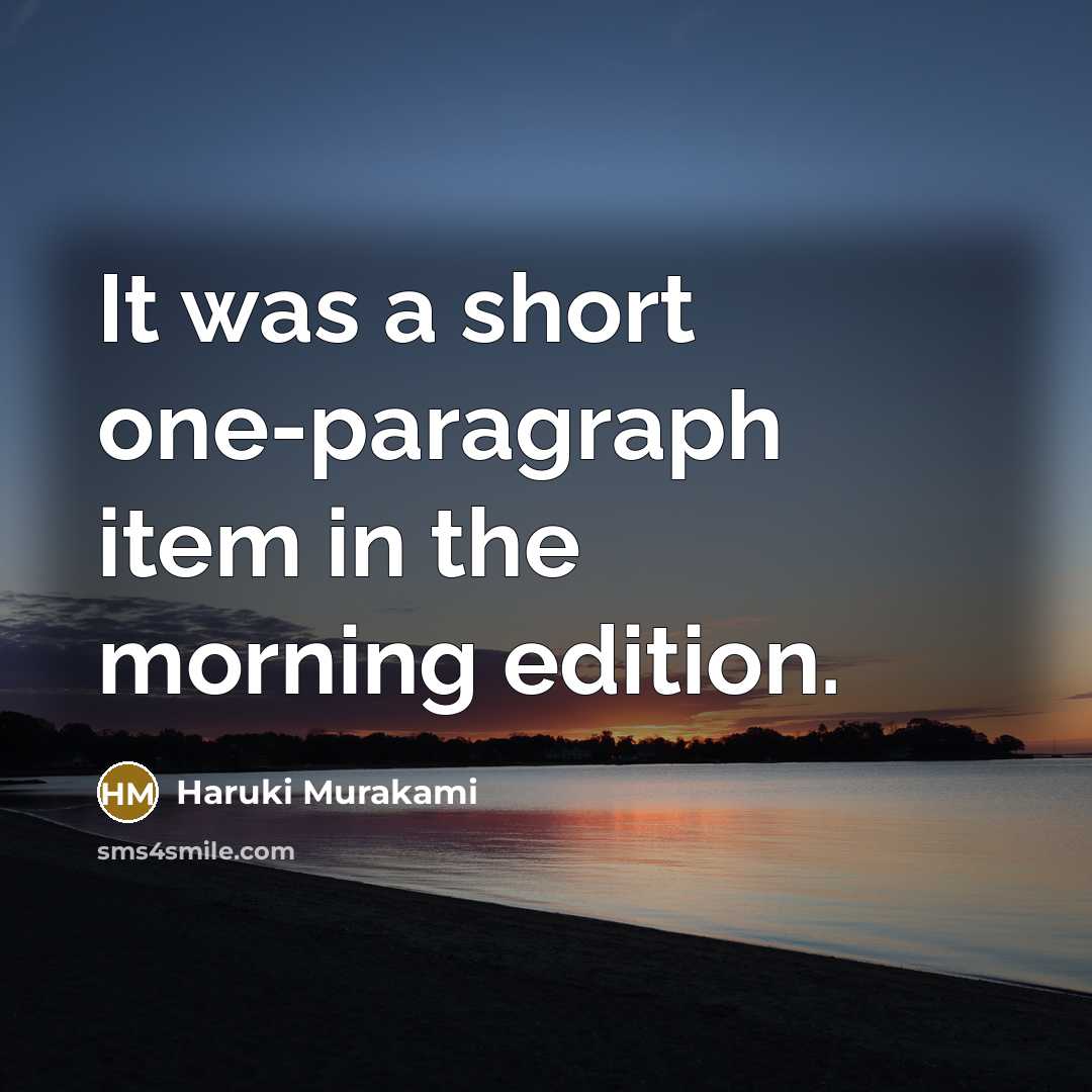 “It was a short one-paragraph item in the morning edition.…” quote by Haruki Murakami