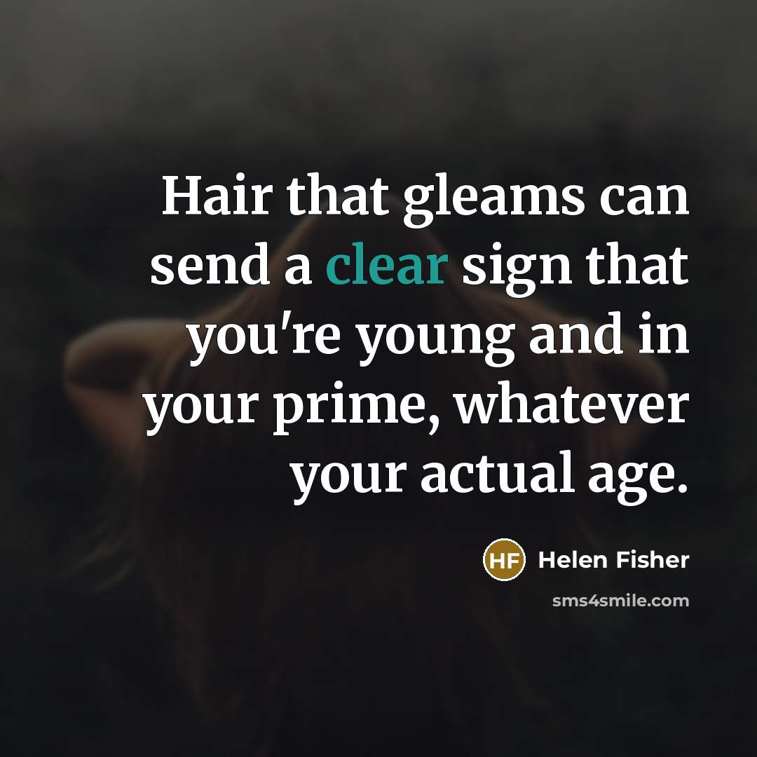 “Hair that gleams can send a clear sign that you're…” quote by Helen Fisher