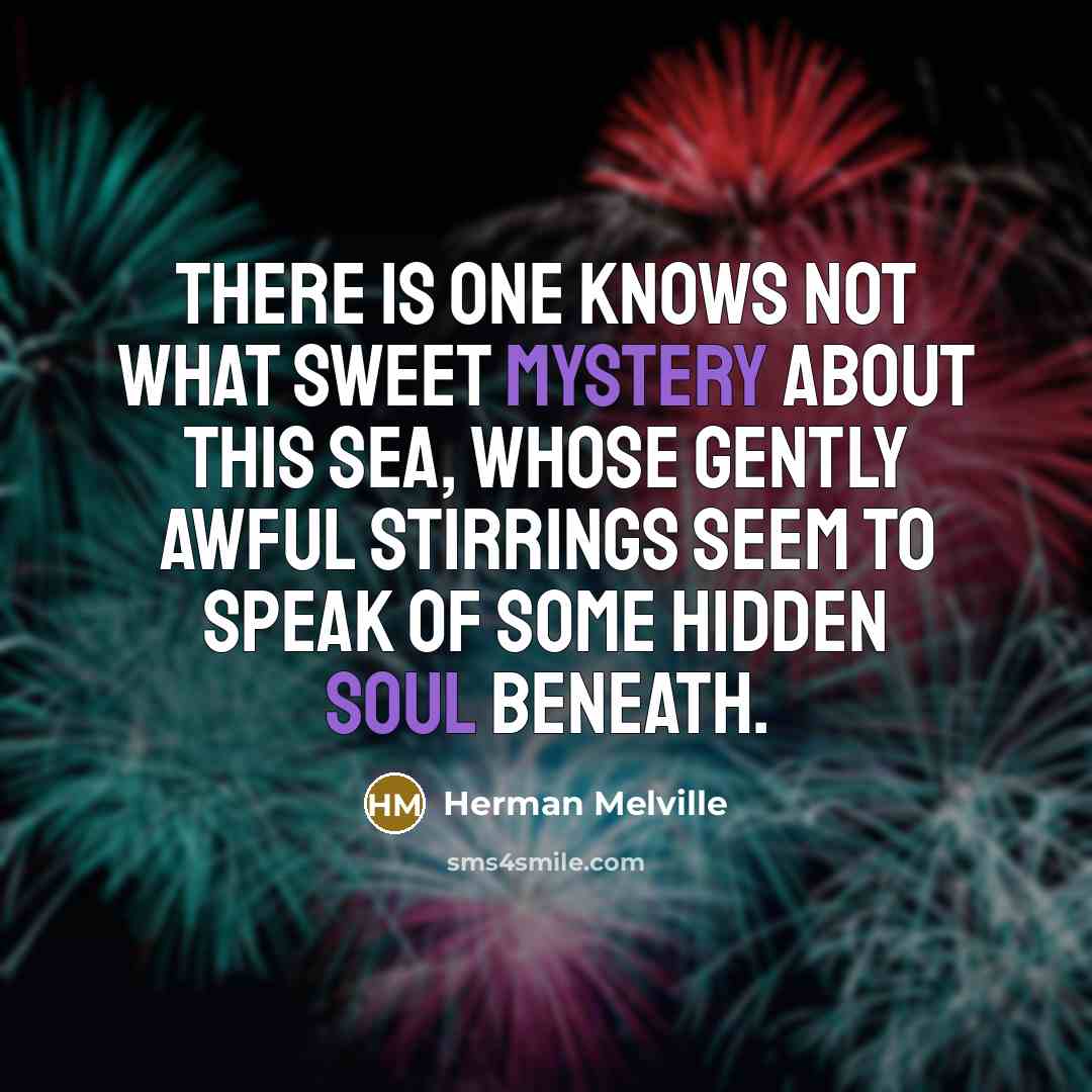 “There is one knows not what sweet mystery about this…” quote by Herman Melville