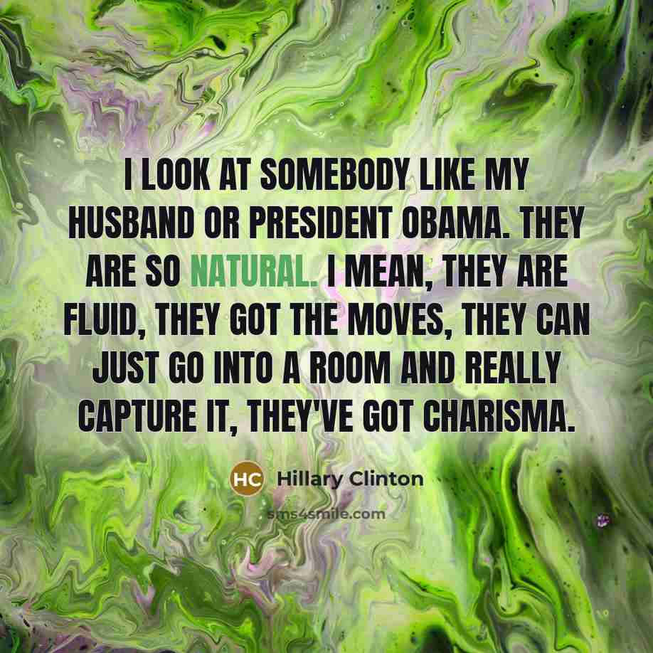 “I look at somebody like my husband or President Obama.…” quote by Hillary Clinton