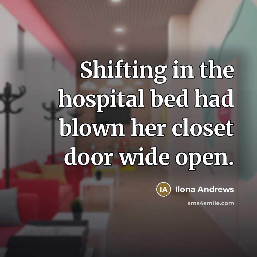 “Shifting in the hospital bed had blown her closet door…” quote by Ilona Andrews