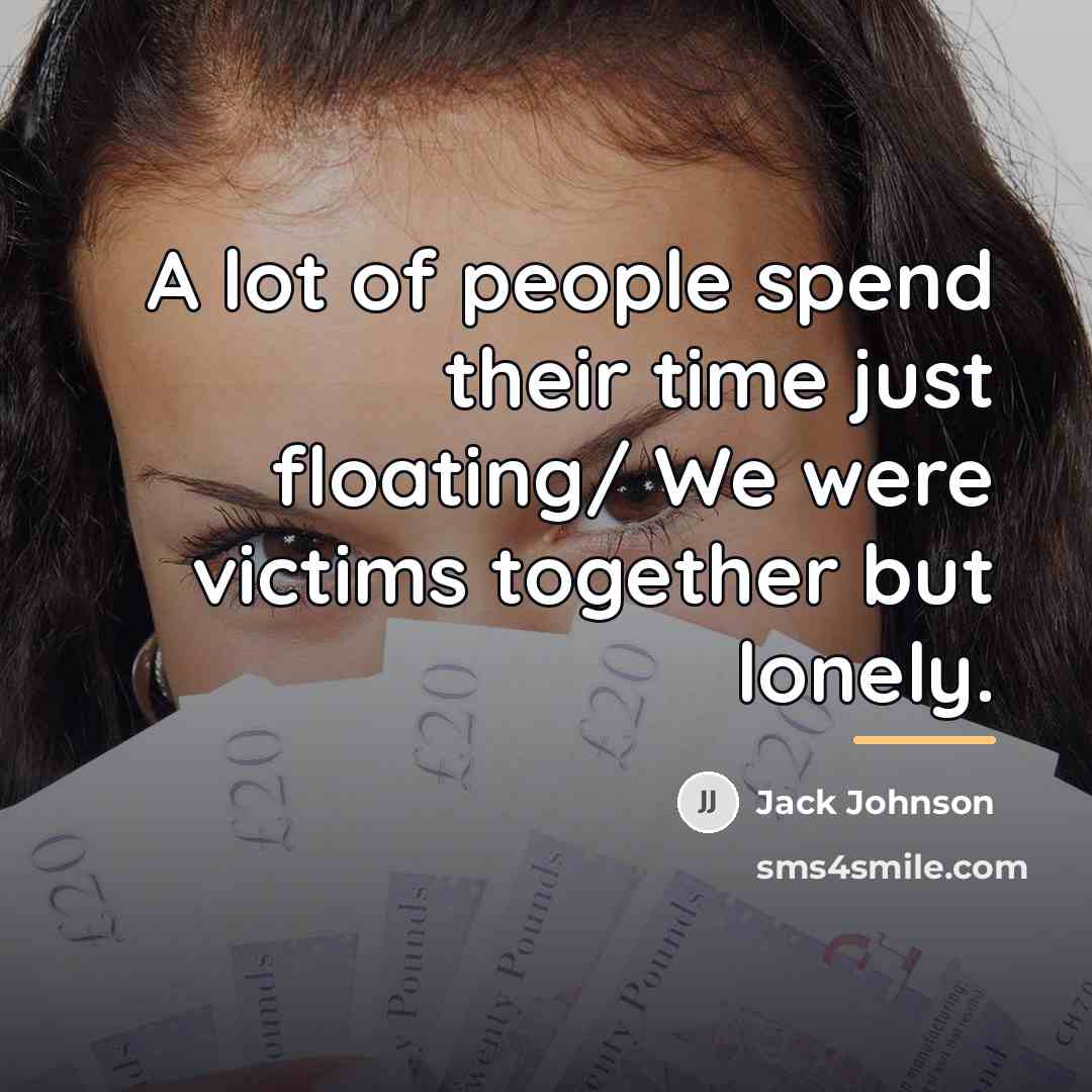 “A lot of people spend their time just floating/ We…” quote by Jack Johnson